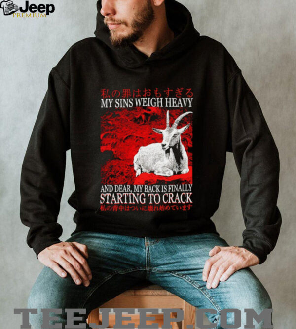 My sins weigh heavy and dear my back is finally starting to crack Japanese shirt