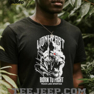 Napartlionheart Born To Fight Train Like Spartan shirt