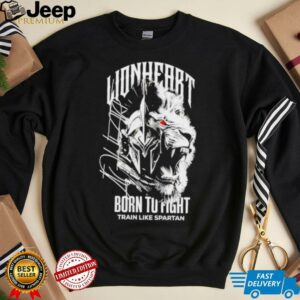 Napartlionheart Born To Fight Train Like Spartan shirt