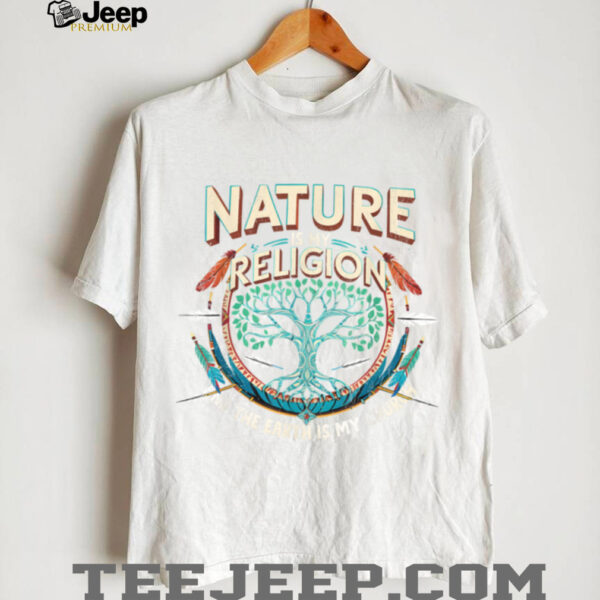 Nature Is My Religion Earth Is My Church Native American T Shirt