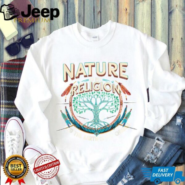 Nature Is My Religion Earth Is My Church Native American T Shirt