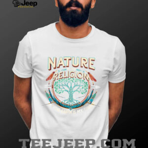 Nature Is My Religion Earth Is My Church Native American T Shirt