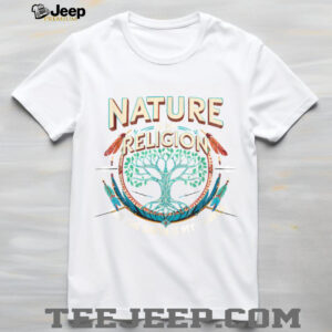 Nature Is My Religion Earth Is My Church Native American T Shirt