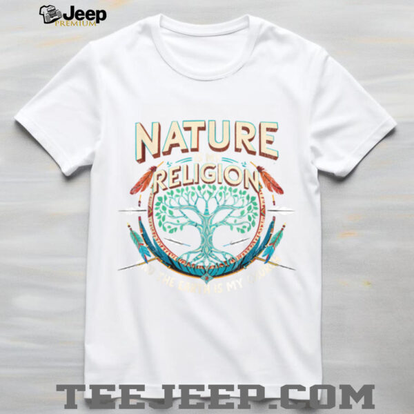 Nature Is My Religion Earth Is My Church Native American T Shirt