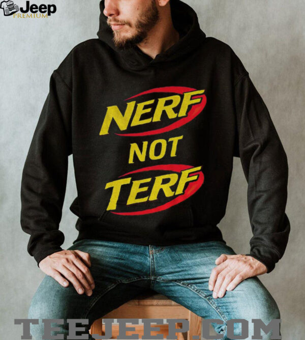 Nerf not terf shirt
