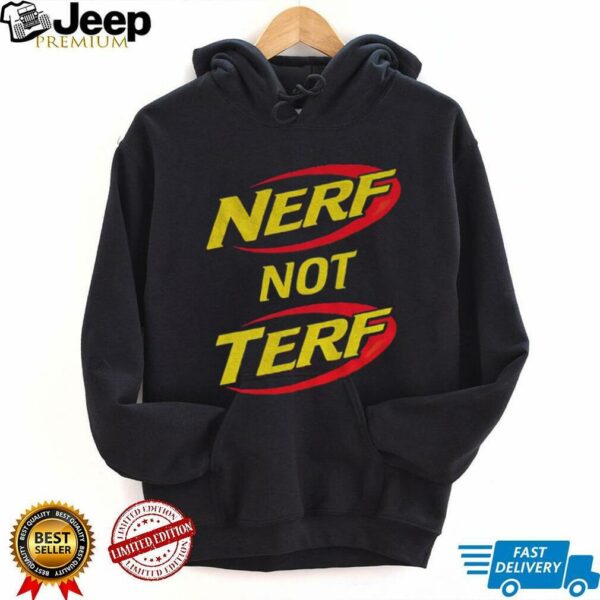 Nerf not terf shirt