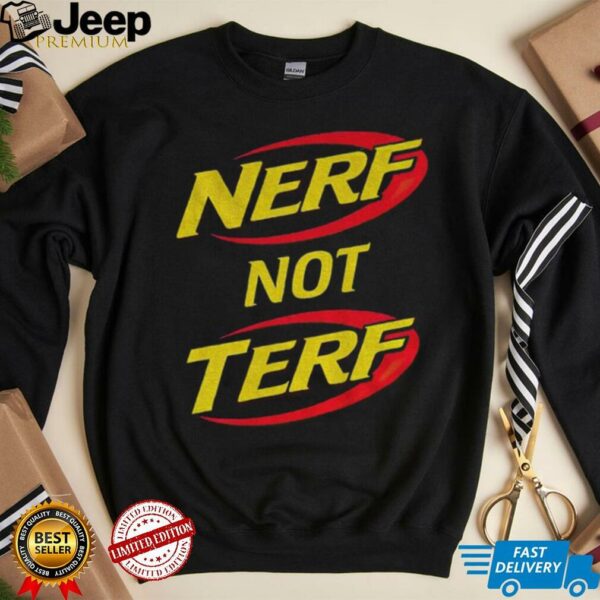 Nerf not terf shirt
