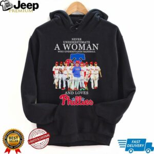 Never underestimate a woman who understands baseball and loves Phillies shirt