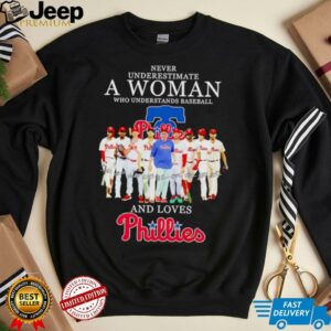 Never underestimate a woman who understands baseball and loves Phillies shirt