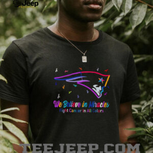 New England Patriots we believe in miracles fight cancer in all colors shirt