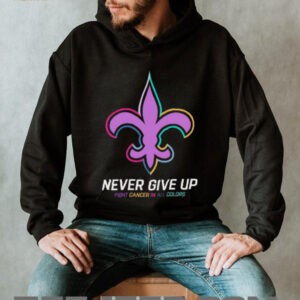 New Orleans Saints never give up Fight Cancer in all colors Shirt