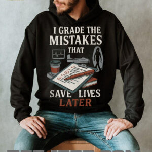 Nursing Professor Grading Quote For Clinical Instructors Shirt