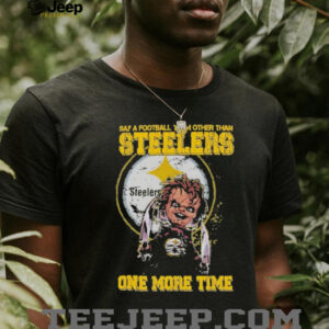 Official Say A Football Team Other Than Steelers One More Time Shirt