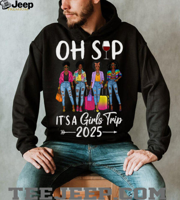 Oh Sip It’S A Girls Trip 2025 Black Queen Shirt