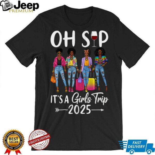 Oh Sip It’S A Girls Trip 2025 Black Queen Shirt