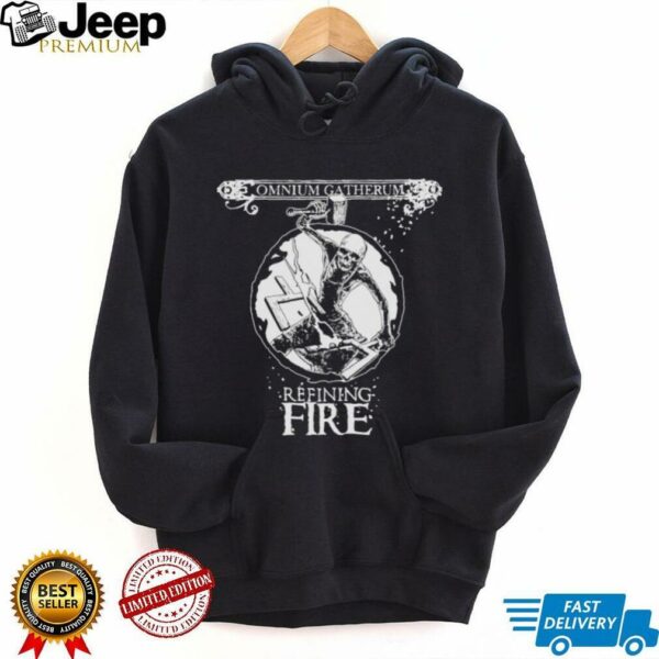 Omnium Gatherum Refining Fire shirts