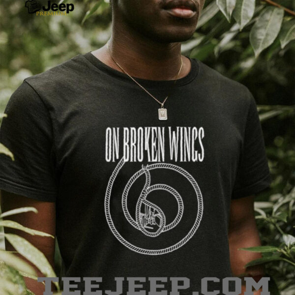 On broken wings shirt