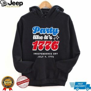 Party like it’s 1776 Independence Day Fourth of July shirt
