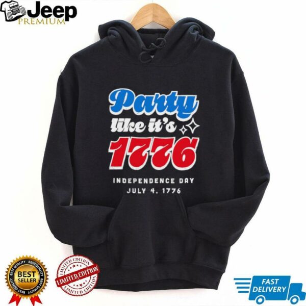 Party like it’s 1776 Independence Day Fourth of July shirt