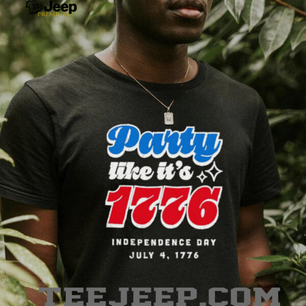 Party like it’s 1776 Independence Day Fourth of July shirt