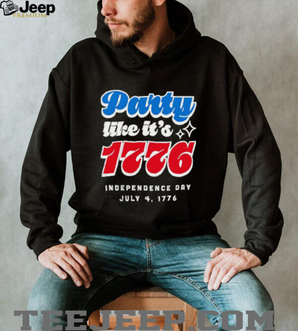 Party like it’s 1776 Independence Day Fourth of July shirt