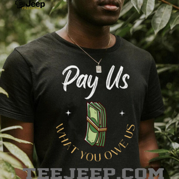 Pay Us What You Owe Us, Support Womens Ball Basketball Gifts Shirt