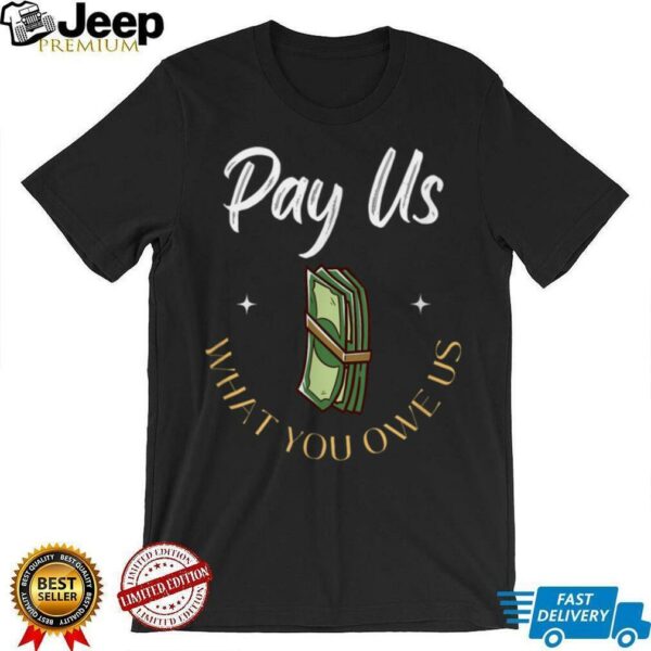 Pay Us What You Owe Us, Support Womens Ball Basketball Gifts Shirt