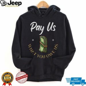 Pay Us What You Owe Us, Support Womens Ball Basketball Gifts Shirt