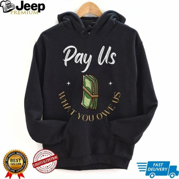 Pay Us What You Owe Us, Support Womens Ball Basketball Gifts Shirt