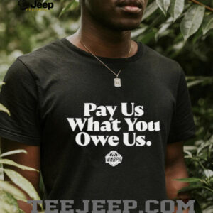 Pay us what you owe us WNBPA shirt