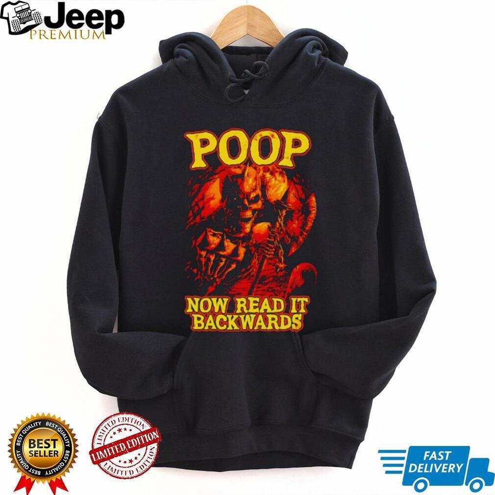 Poop now read it backwards t shirt Poop now read it backwards t shirt