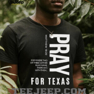 Pray for Texas for where two or three gather in my name there am I with them shirt