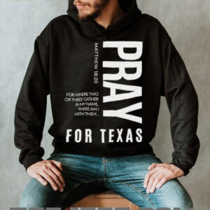 Pray for Texas for where two or three gather in my name there am I with them shirt