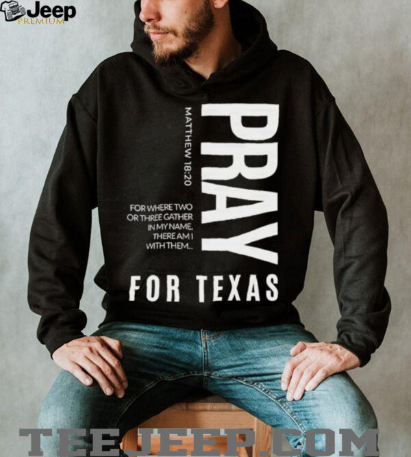 Pray for Texas for where two or three gather in my name there am I with them shirt