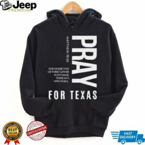 Pray for Texas for where two or three gather in my name there am I with them shirt