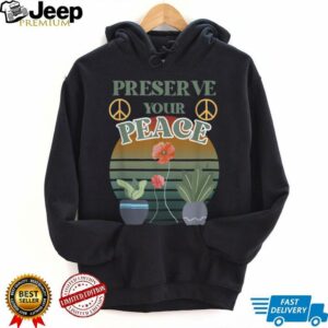 Preserve Your Peace flower cute unique love outdoors T Shirt
