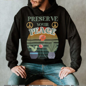 Preserve Your Peace flower cute unique love outdoors T Shirt