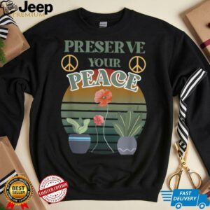 Preserve Your Peace flower cute unique love outdoors T Shirt