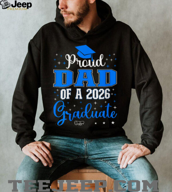 Proud Dad Of A Class Of 2026 Graduate For Graduation Shirt