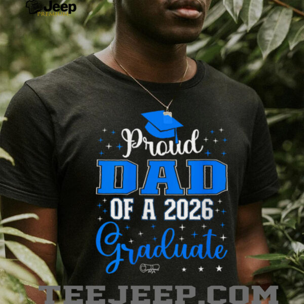 Proud Dad Of A Class Of 2026 Graduate For Graduation Shirt