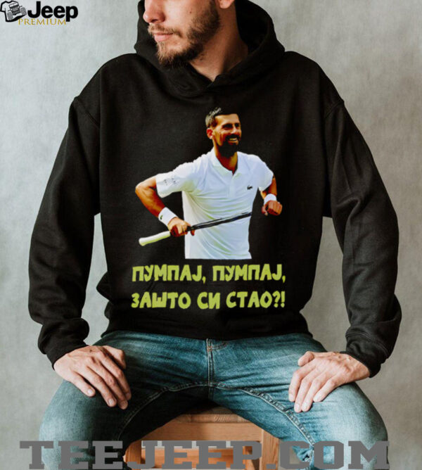 Pumpaj Pumpaj Zašto Si Stao Novak Djokovic shirt