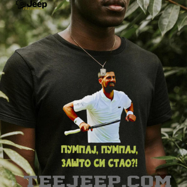 Pumpaj Pumpaj Zašto Si Stao Novak Djokovic shirt