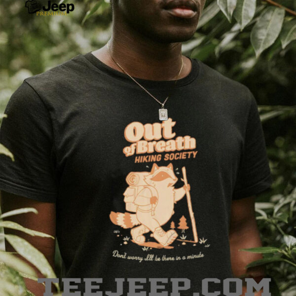 Raccoon out of breath hiking society shirt