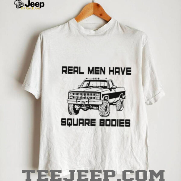Real men have square bodies shirt