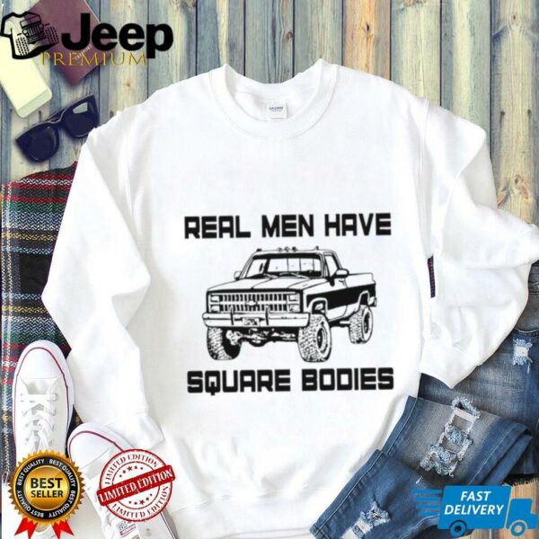 Real men have square bodies shirt