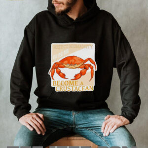 Reject humanity become a crustacean crab shirt