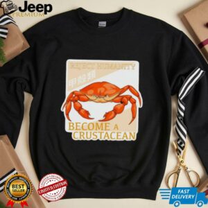 Reject humanity become a crustacean crab shirt