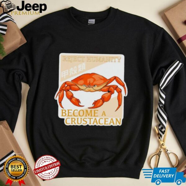 Reject humanity become a crustacean crab shirt