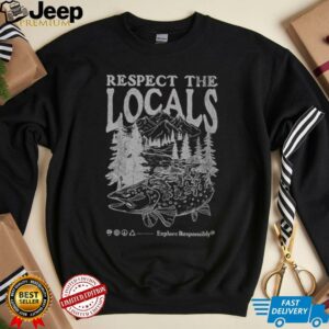 Respect the Locals Ocean Inspired Explore Responsibly shirt