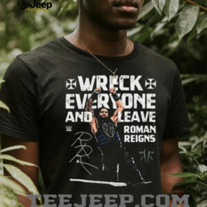 Roman Reigns Wreck Everyone and Leave WWE signature shirt